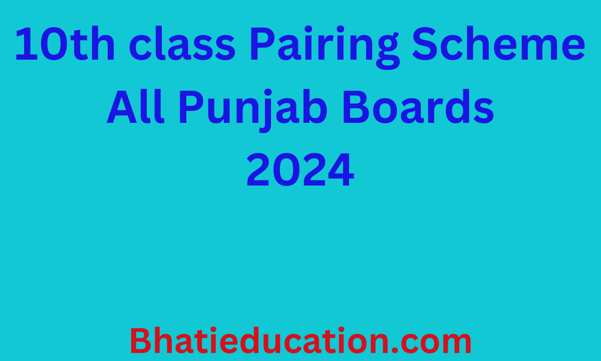 10th class Pairing Scheme All Punjab Boards 2024