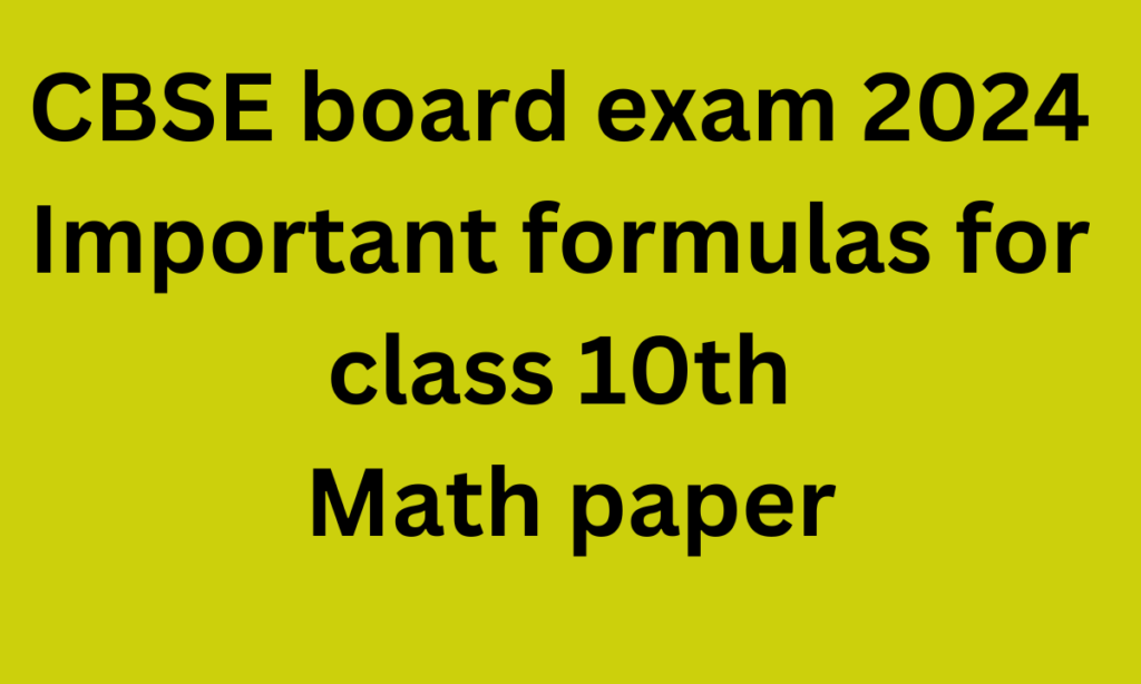 CBSE board exam 2024 Important formulas for class 10th Math paper