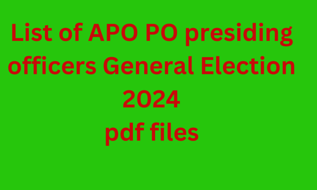 List Of APO PO Presiding Officers General Election 2024 Apps Review