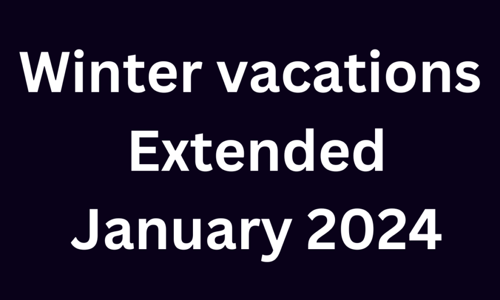 Winter vacations Extended January 2024
