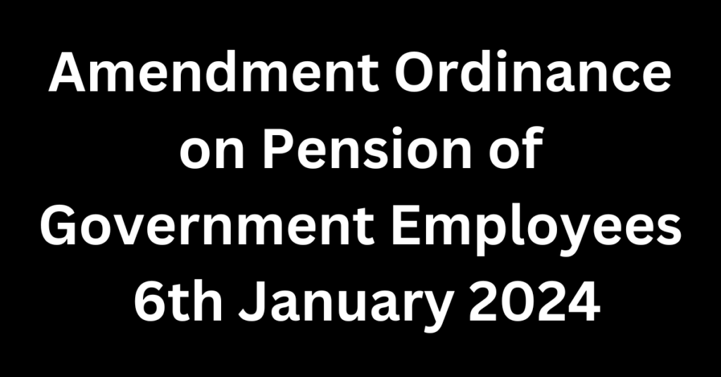 Amendment Ordinance on Pension of Government Employees 6th January 2024