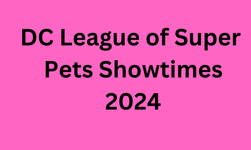 DC League of Super Pets Showtimes 2024