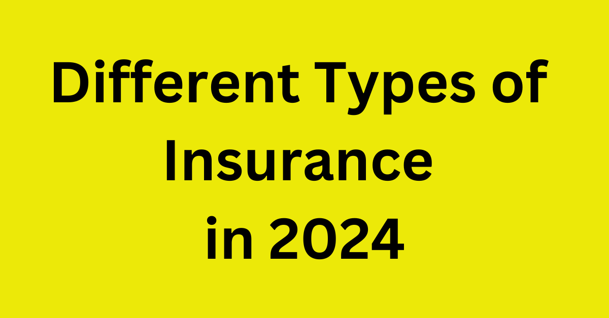 Different Types Of Insurance In 2024 