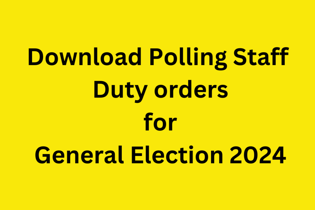 Download Polling Staff Duty orders for General Election 2024