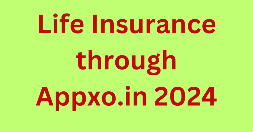 Life Insurance through Appxo.in 2024