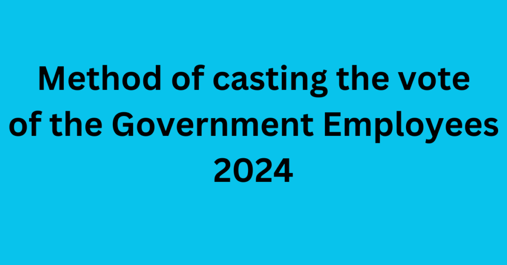 Method of casting the vote of the Government Employees 2024