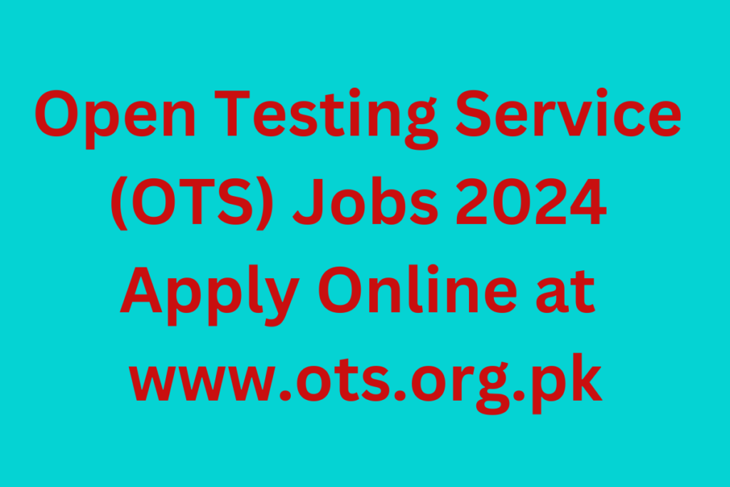 Open Testing Service (OTS) Jobs 2024 Apply Online at www.ots.org.pk