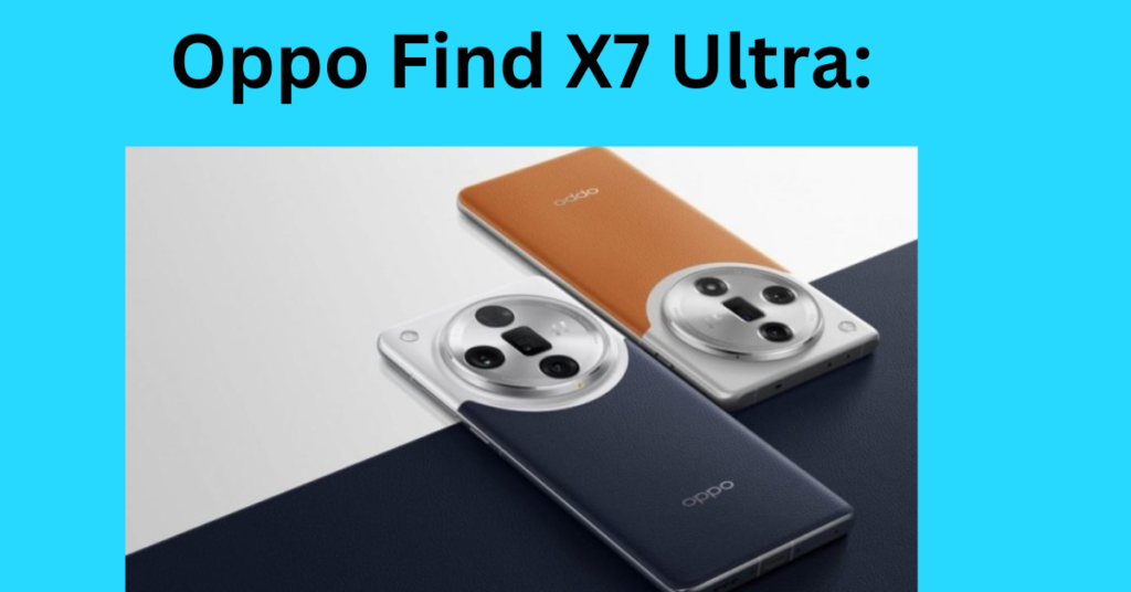 Oppo Find X7 Ultra: Redefining Smartphone Photography with Industry First Cameras 2024