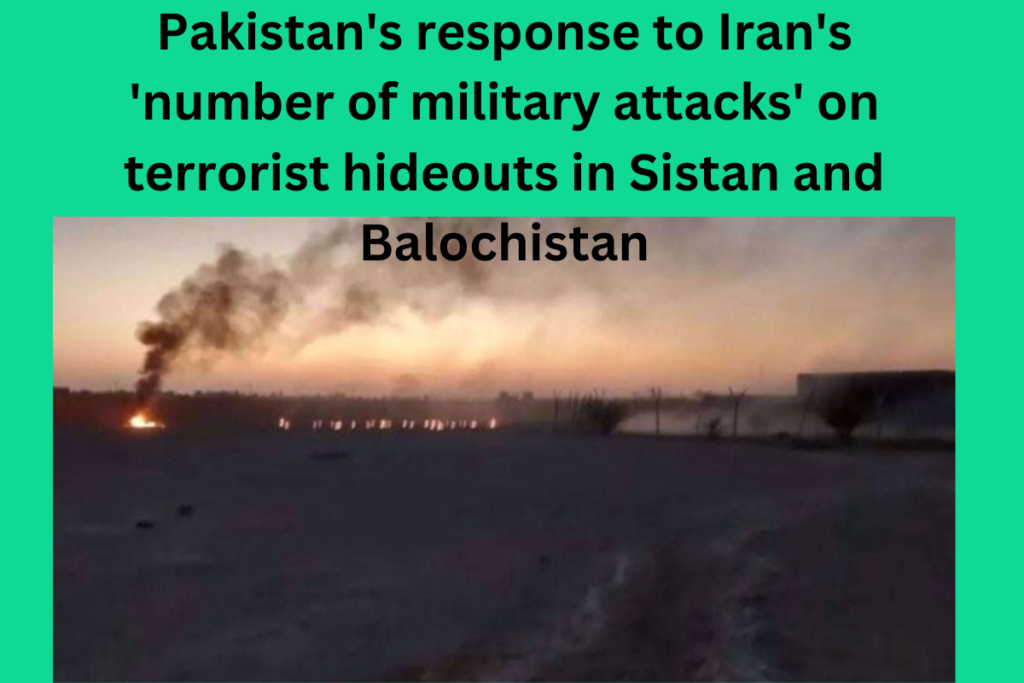 Pakistan's response to Iran's 'number of military attacks' on terrorist hideouts in Sistan and Balochistan