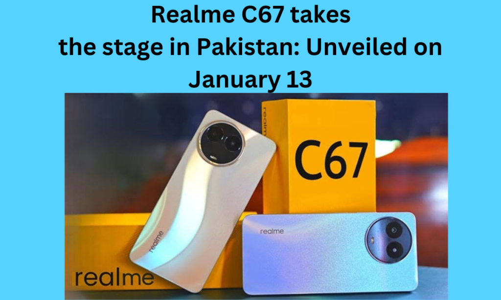 Realme C67 takes the stage in Pakistan: Unveiled on January 13