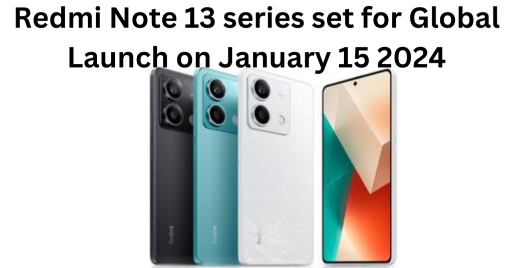 Redmi Note 13 series set for Global Launch on January 15 2024