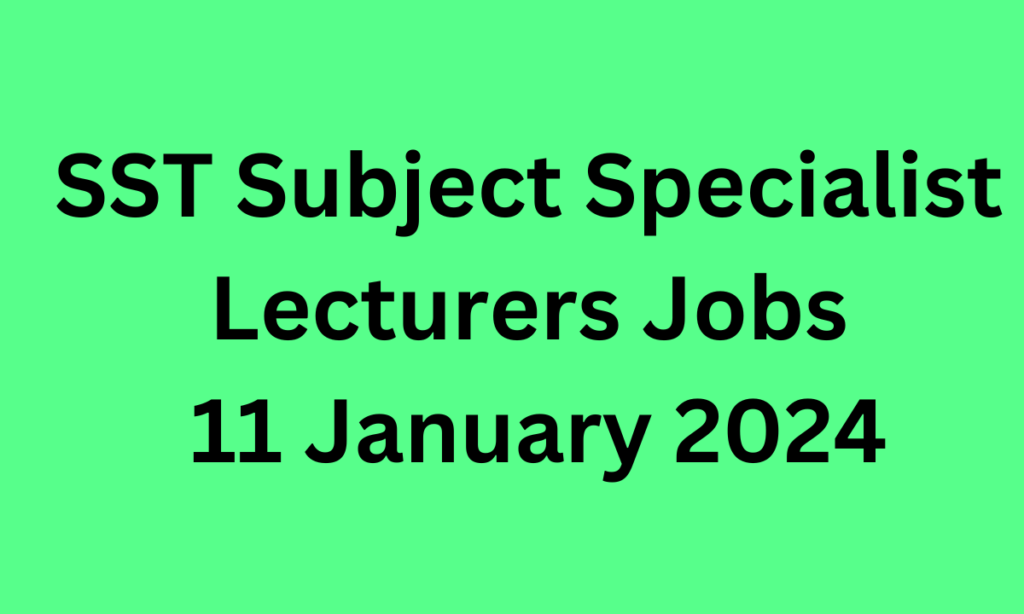 SST Subject Specialist Lecturers Jobs 11 January 2024