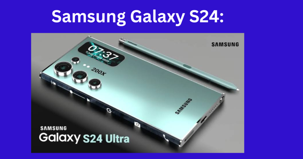 Samsung Galaxy S24: Unveiling the future of smartphones