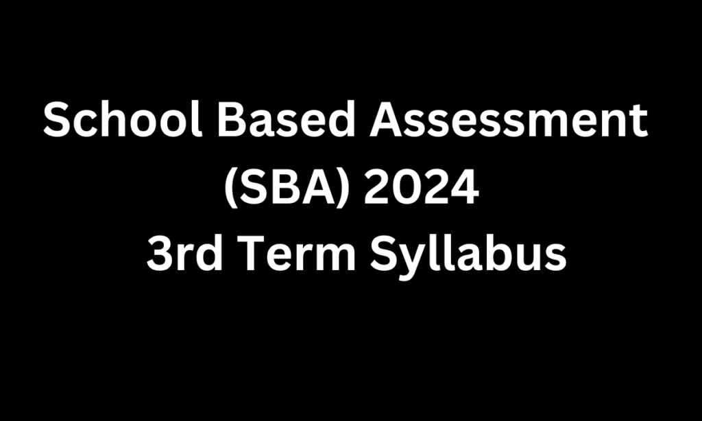 School Based Assessment (SBA) 2024 3rd Term Syllabus Apps Review